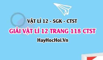 Giải Vật lí 12 trang 118 Chân trời sáng tạo SGK